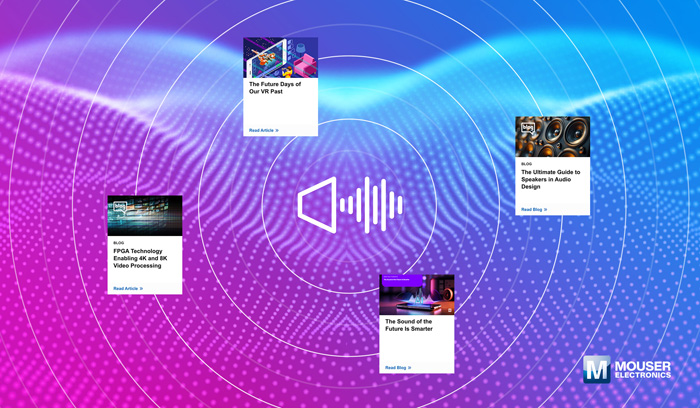 視聽技術(shù)“一站式”指南：貿(mào)澤電子新推AV資源庫，破解產(chǎn)品創(chuàng)新密碼